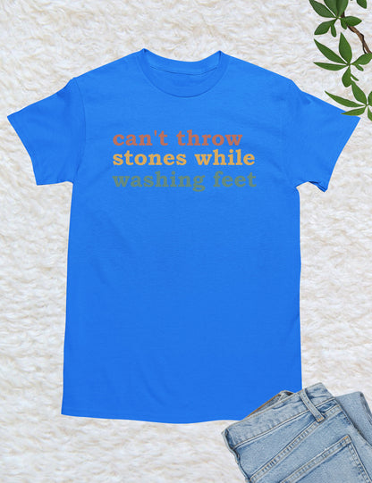 Can't Throw Stones While Washing Your Feet Christian Shirts