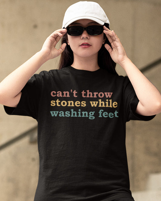 Can't Throw Stones While Washing Your Feet Christian Shirts