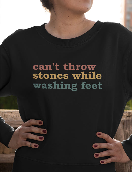 Can't Throw Stones While Washing Your Feet Christian Sweatshirts