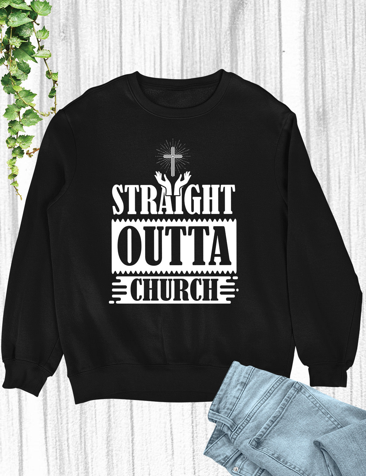 Straight Outta Church Christian Sweatshirts