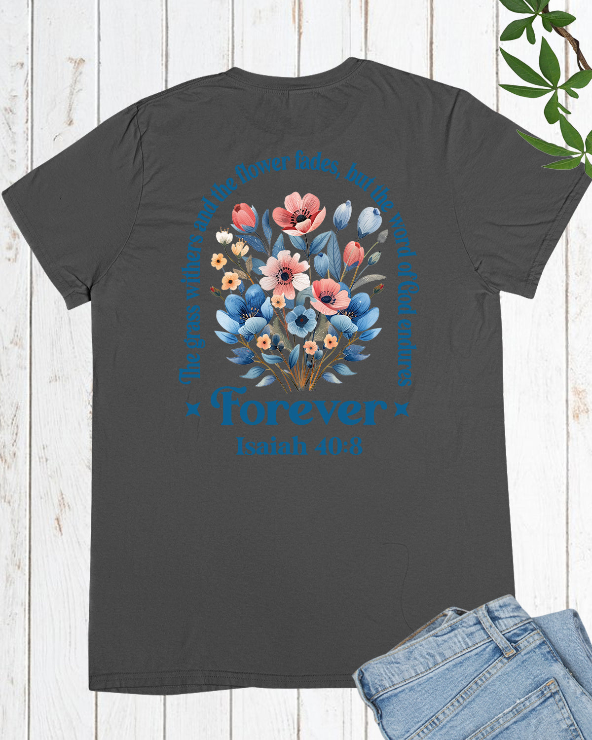 The Grass Withers and The Flower Fades, But The Word of God Endures Forever Christian Shirts