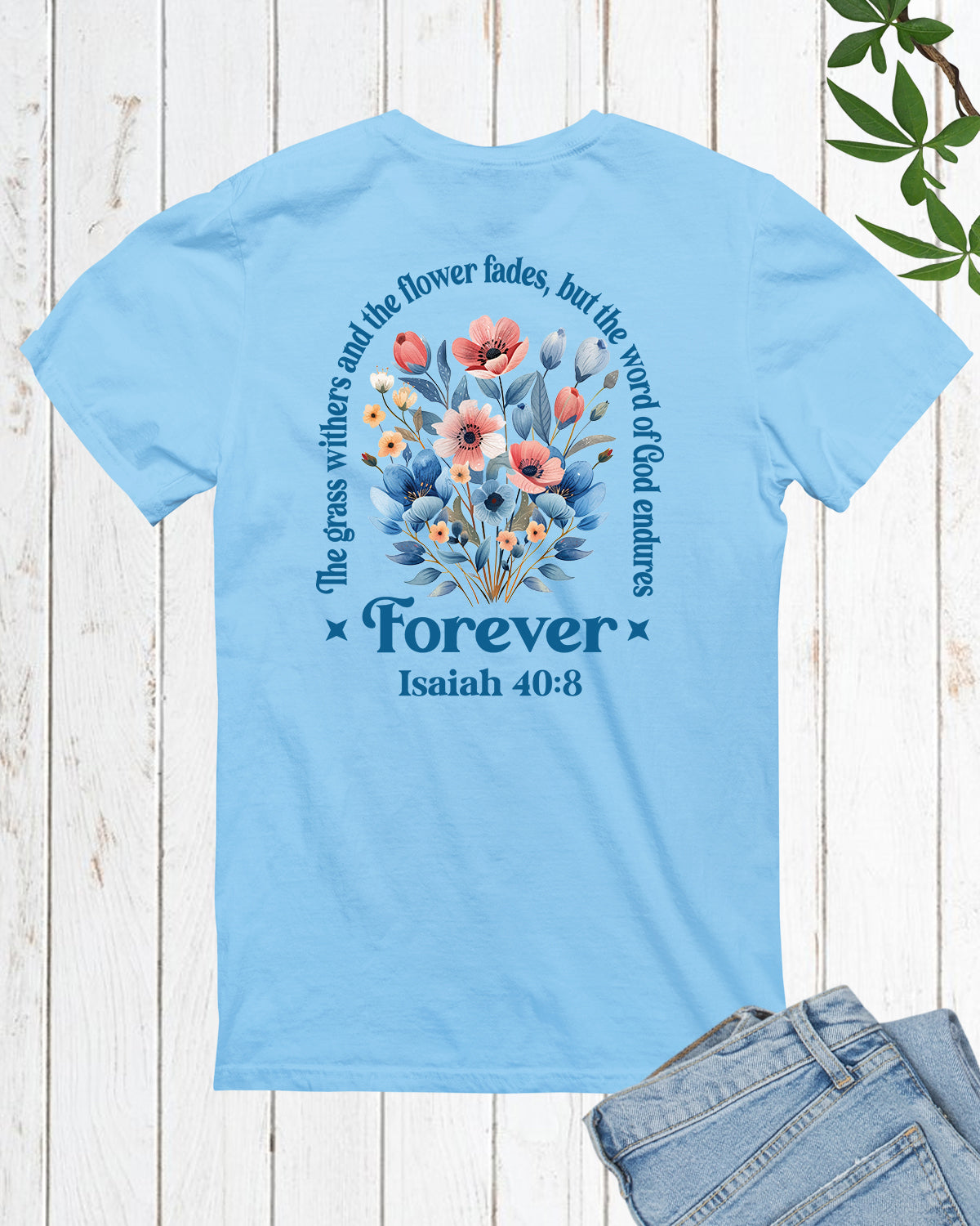 The Grass Withers and The Flower Fades, But The Word of God Endures Forever Christian Shirts
