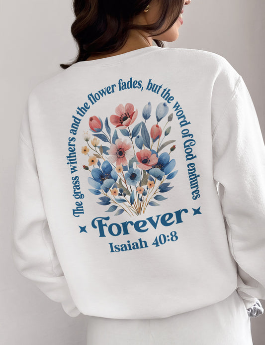 The Grass Withers and The Flower Fades, But The Word of God Endures Forever Christian Sweatshirts