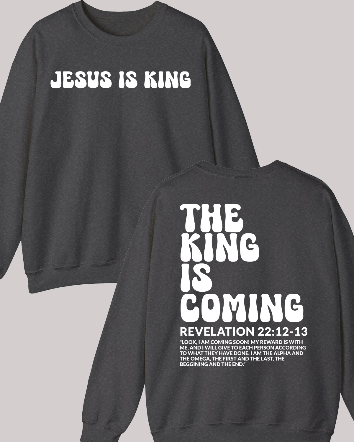 The King is Coming Revelation Jesus Bible Verse Front back Sweatshirt