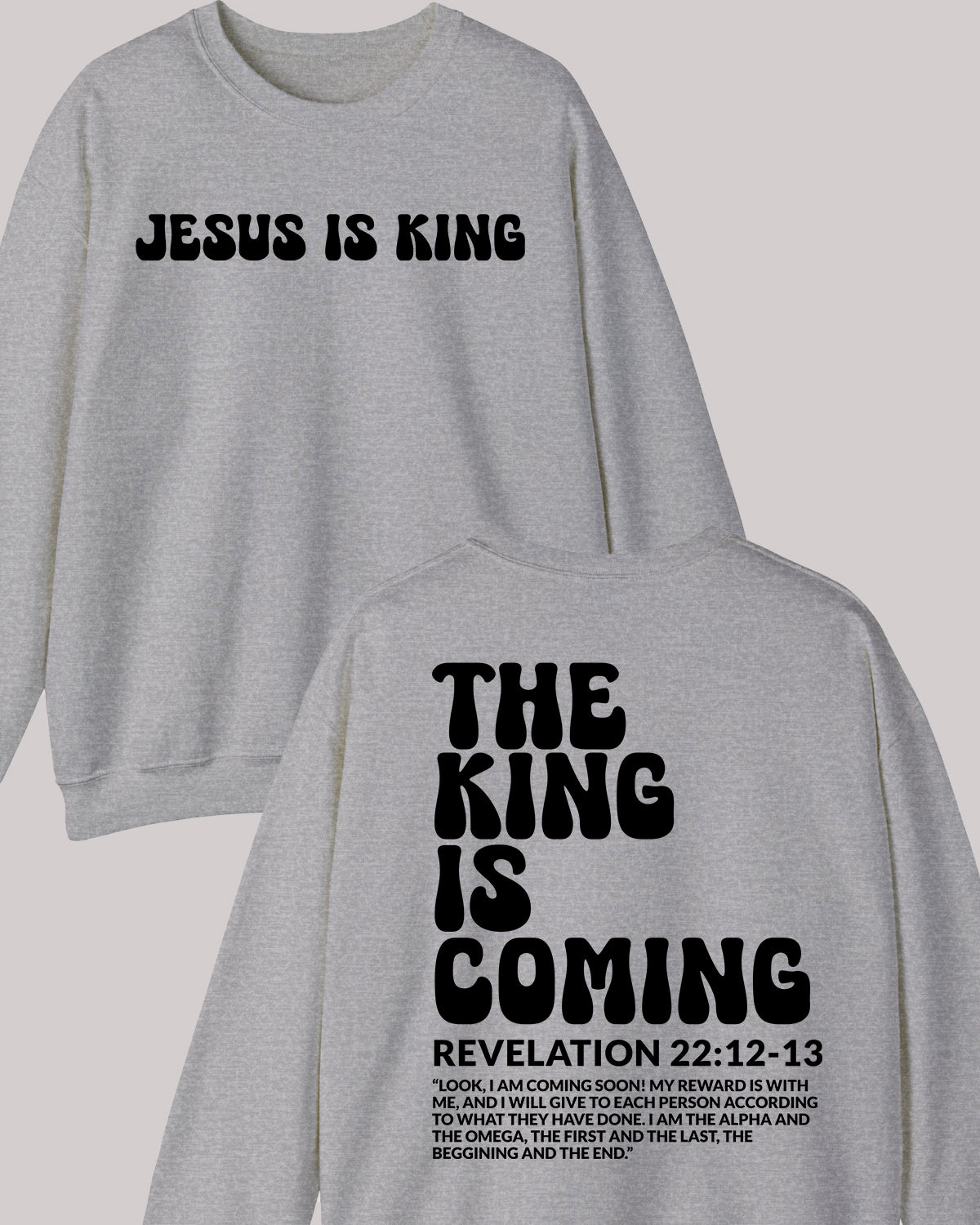 The King is Coming Revelation Jesus Bible Verse Front back Sweatshirt