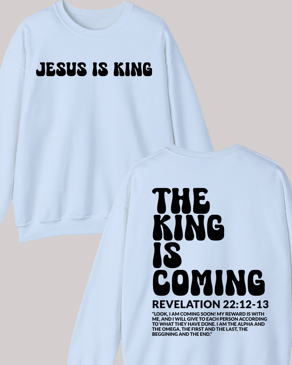 The King is Coming Revelation Jesus Bible Verse Front back Sweatshirt