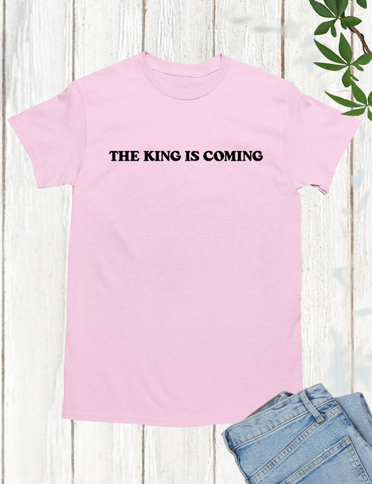 The King is Coming Christian Shirts