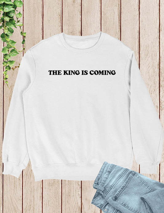 The King is Coming Christian Sweatshirt