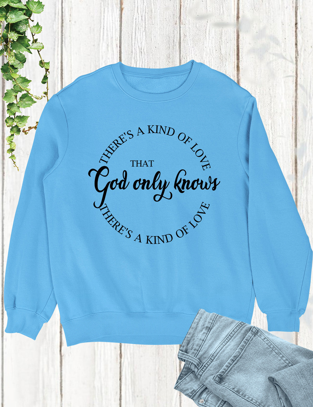 God Only Knows That There is a Kind of Love Christian Sweatshirt
