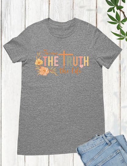 The Way The Truth The Life T Shirt