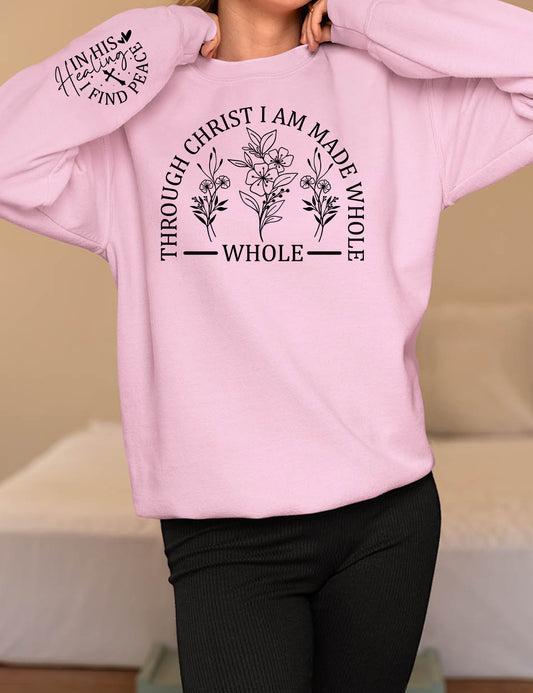 Through Christ I am Made Whole In His Healing I Find Peace Sweatshirt
