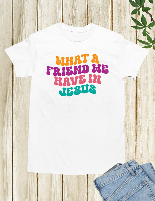 What a Friend We Have in Jesus Shirts