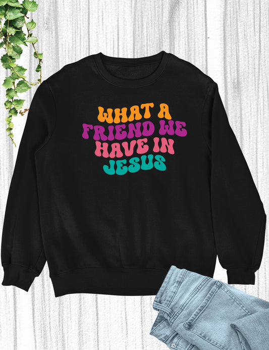 What a Friend We Have in Jesus Sweatshirt