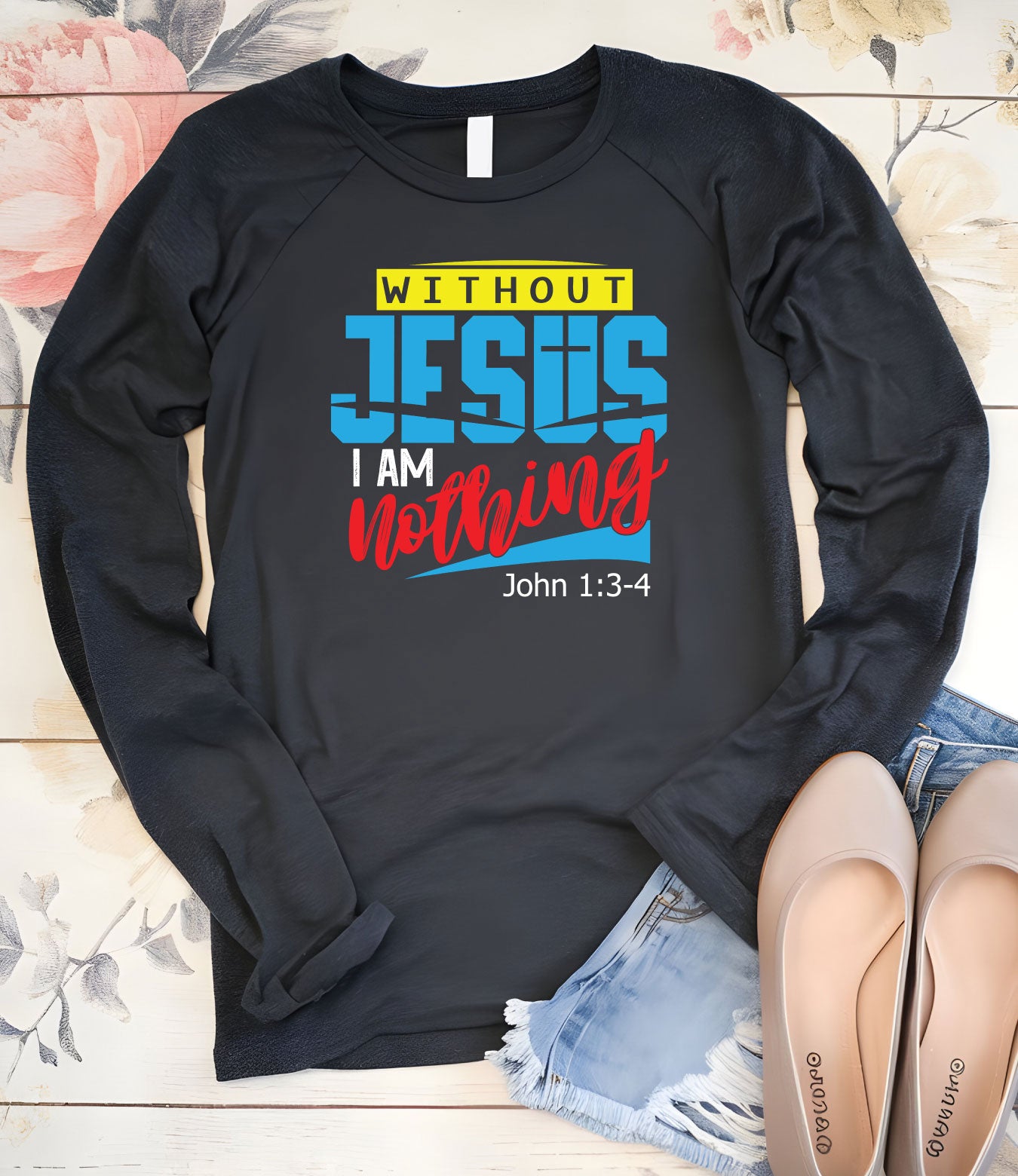Without Jesus I Am Nothing Faith Long Sleeve T Shirt
