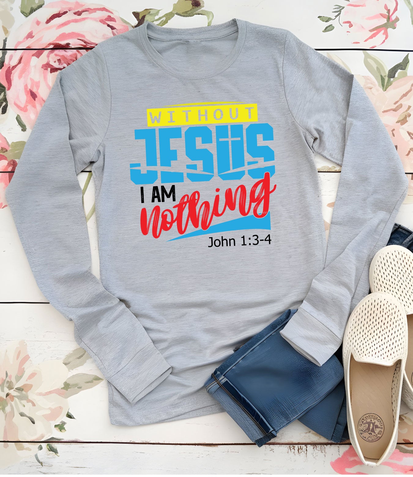 Without Jesus I Am Nothing Faith Long Sleeve T Shirt