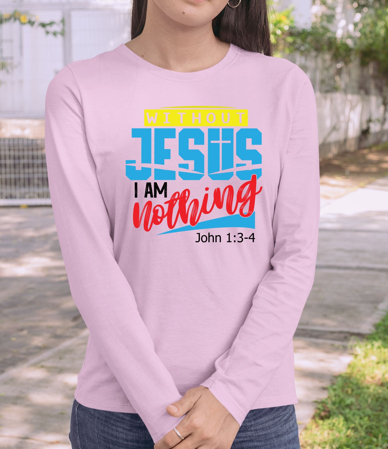 Without Jesus I Am Nothing Faith Long Sleeve T Shirt