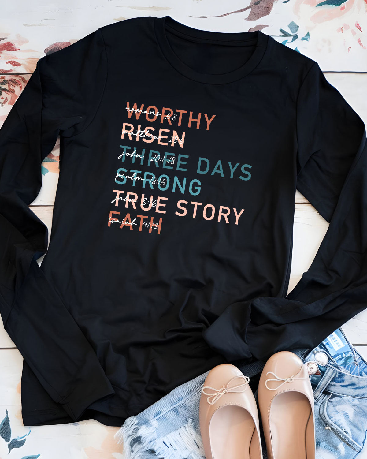 Worthy Risen Three Days Strong True Faith Long Sleeve Shirts