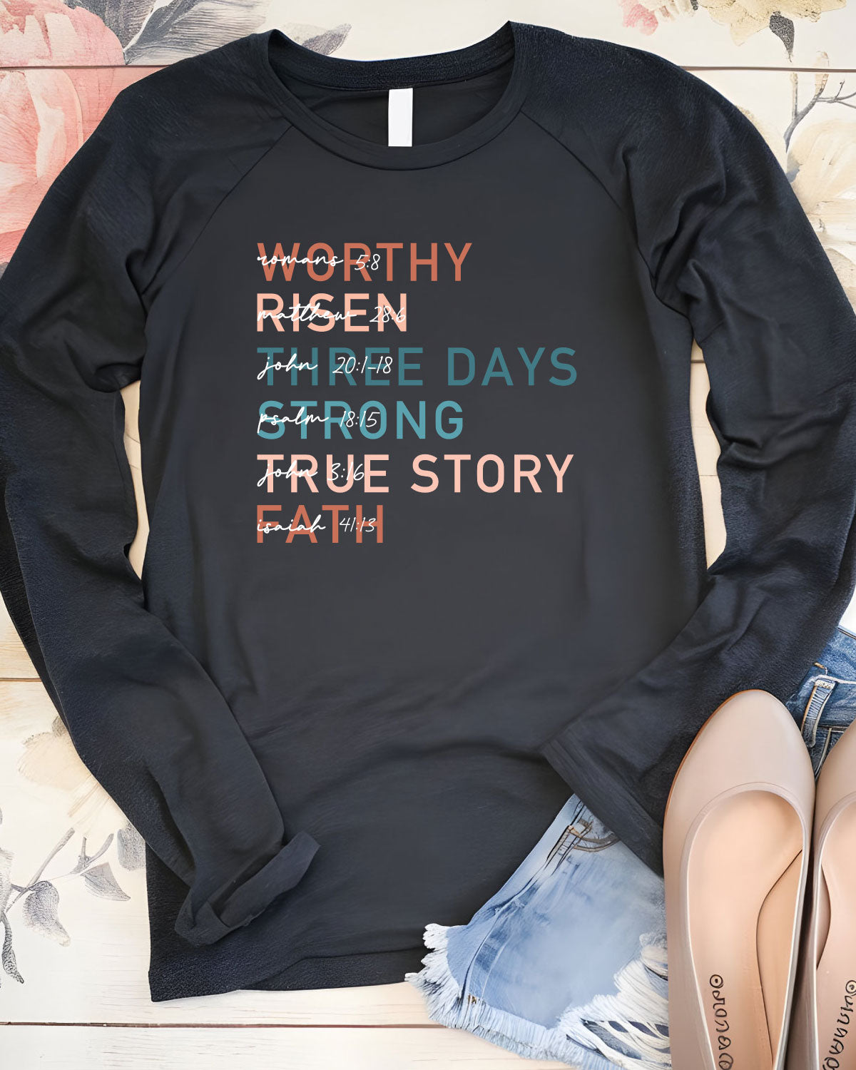 Worthy Risen Three Days Strong True Faith Long Sleeve Shirts