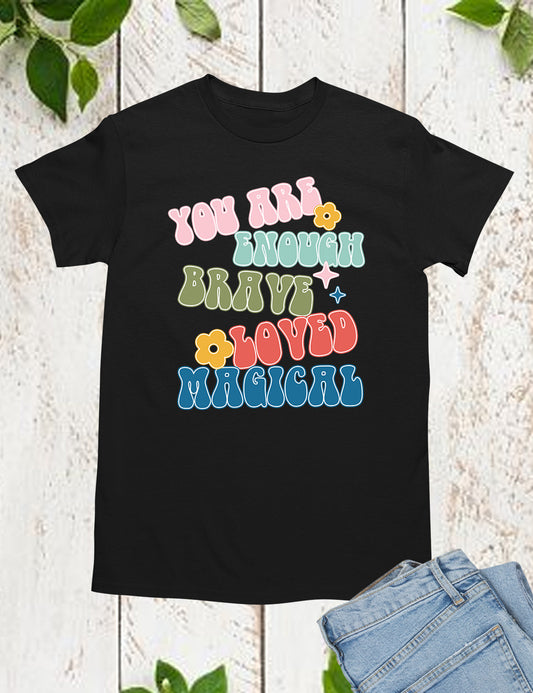 You are Enough Brave Loved Magical shirts