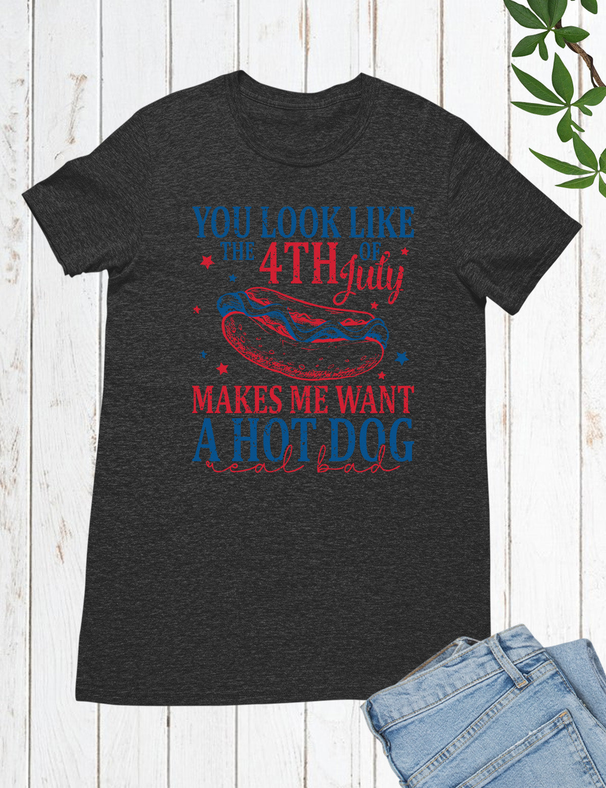 You Look Like The 4th Of July Shirt