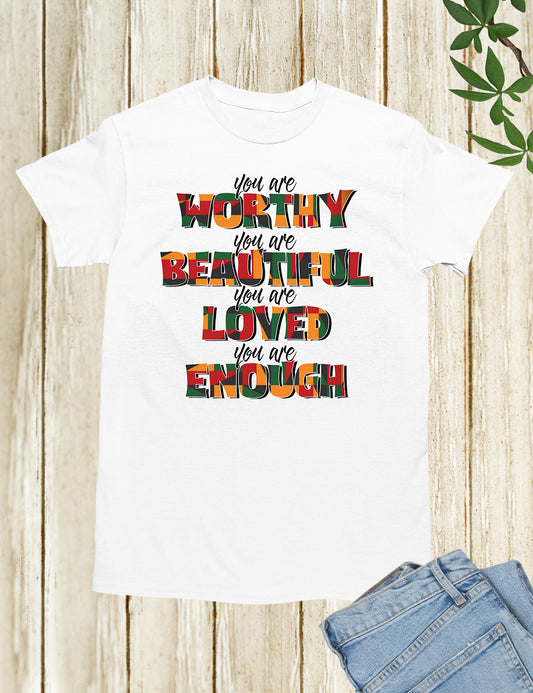 You are Worthy Beautiful Loved Enough Shirts