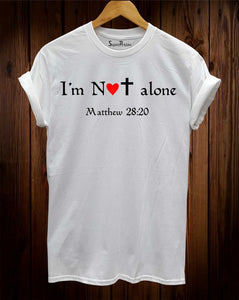 I Am Not Alone Matthew 28:20 T Shirt