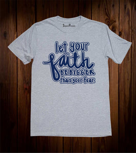 Let Your faith Be Bigger Than Your Fear Shirts