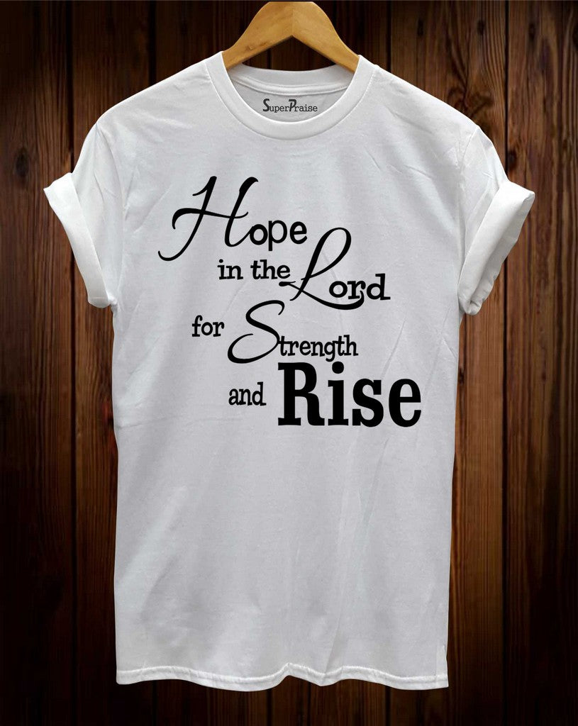 Hope In The Lord For The Strength And Rise T Shirt