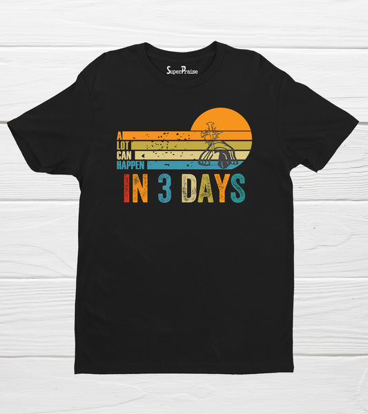 A Lot Can Happen in 3 Days Inspirational Christian Bible Verse T Shirt