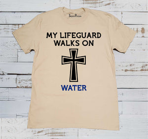 My Lifeguard Walks On Water Christian T Shirts