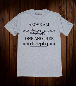 Above All Love One Another Deeply Jesus Christ Christian Grey T Shirt