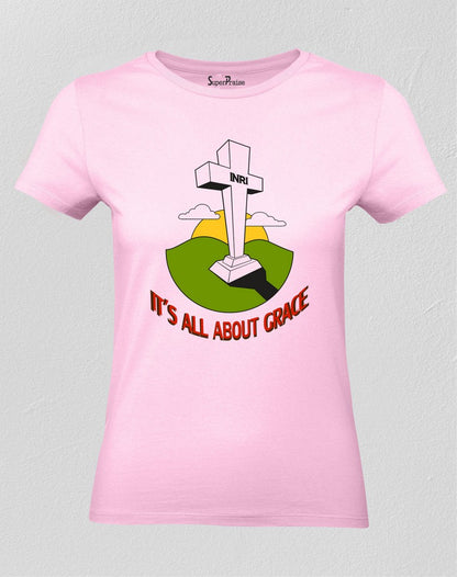 Christian Women T Shirt It Is All About Grace