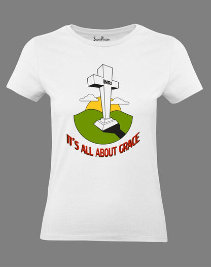 Christian Women T Shirt It Is All About Grace