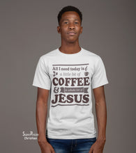 All I need today Is a little bit of Coffee Christian T Shirt