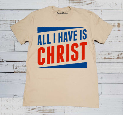 All I Have Is Christ Evangelism Christian Beige T-shirt