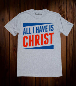 All I Have Is Christ Evangelism Christian Grey T-shirt