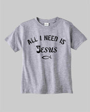 All I Need is Jesus Kids T shirt