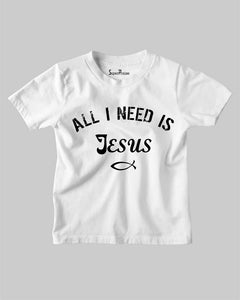 All I Need is Jesus Faith Bible Verse Christian Kids T shirt