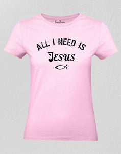 Christian Women T Shirt All I Need Is God Jesus Pink Tee