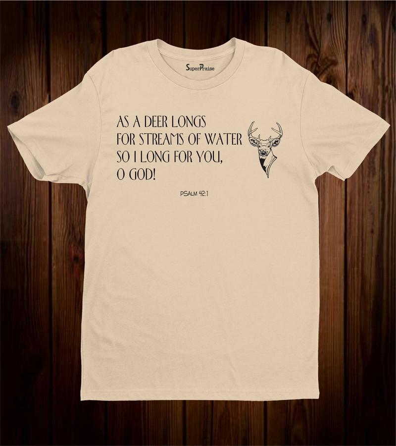 Christian T Shirt As A Deer Longs For Stream Of Water O God