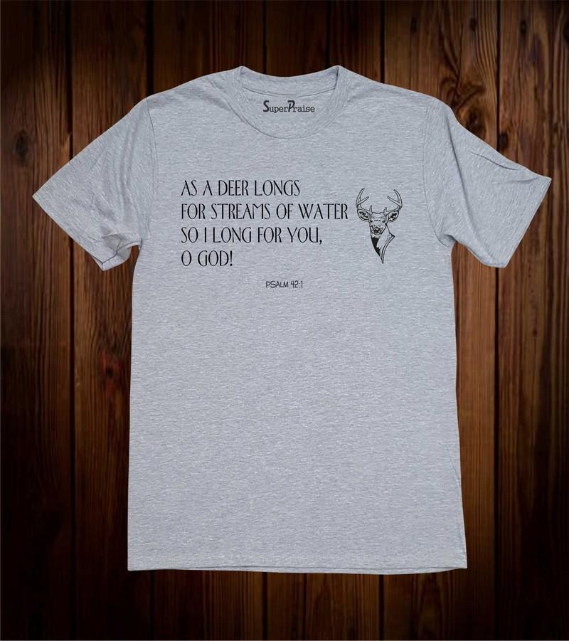 Christian T Shirt As A Deer Longs For Stream Of Water O God