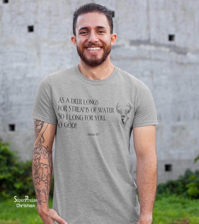 Christian T Shirt As A Deer Longs For Stream Of Water O God