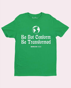 Christian Faith T Shirt Be Conform Be Transformed