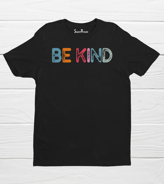 Be Kind Kindness Inspirational Positive Apparel Happy T Shirt Gifts