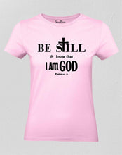 Christian Women T Shirt Be Still Know That I Am God Pink tee