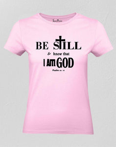 Christian Women T Shirt Be Still Know That I Am God Pink tee