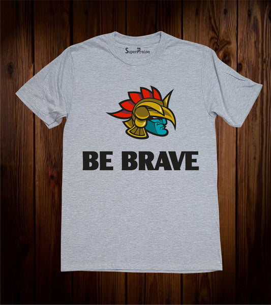 Be Brave T-Shirt