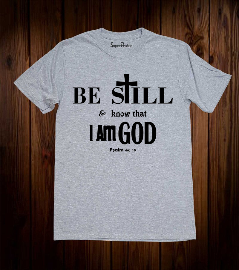 Be Still & Know That I Am God Christian Grey T-shirt