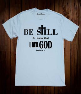 Be Still And Know That I Am God T-shirt