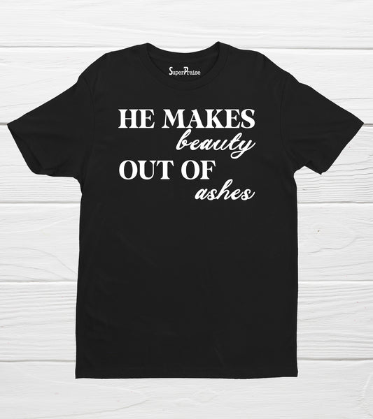 Beauty From Ashes Christian Religious Bible Verse Faith Jesus T Shirts